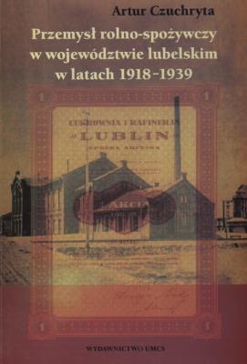 Okładka książki Przemysł rolno spożywczy w województwie lubelskim w latach 1918 - 1939