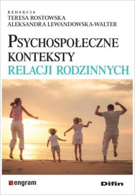 Psychospołeczne konteksty relacji rodzinnych. Autor: Rostowska Teresa, Lewandowska-Walter Aleksandra. SmakLiter.pl Okładka książki Psychospołeczne konteksty relacji rodzinnych