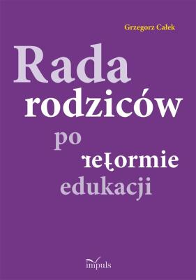 Rada rodziców po reformie edukacji. Autor: Grzegorz Całek. SmakLiter.pl Okładka książki Rada rodziców po reformie edukacji