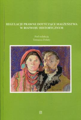 Regulacje prawne dotyczące małżeństwa w rozwoju historycznym. Autor: Dolaty Tomasz. SmakLiter.pl Okładka książki Regulacje prawne dotyczące małżeństwa w rozwoju historycznym