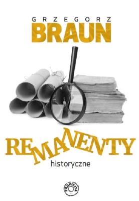 Remanenty historyczne. Autor: Braun Grzegorz. SmakLiter.pl Okładka książki Remanenty historyczne