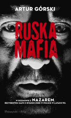 Ruska mafia. Autor: Artur Górski. SmakLiter.pl Okładka książki Ruska mafia