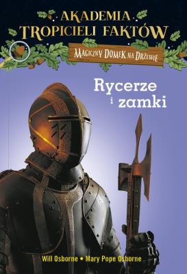 RYCERZE I ZAMKI AKADEMIA TROPICIELI FAKTÓW MAGICZNY DOMEK NA DRZEWIE. Autor: Will Osborne i Mary Pope Osborne, Mary Pope Osborne. SmakLiter.pl Okładka książki RYCERZE I ZAMKI AKADEMIA TROPICIELI FAKTÓW MAGICZNY DOMEK NA DRZEWIE