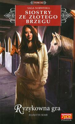 RYZYKOWNA GRA SIOSTRY ZE ZŁOTEGO BRZEGU TOM 34. Autor: Jeanette Semb. SmakLiter.pl Okładka książki RYZYKOWNA GRA SIOSTRY ZE ZŁOTEGO BRZEGU TOM 34