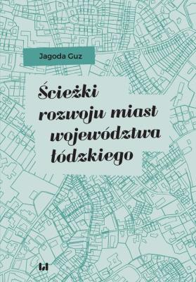 Okładka książki Ścieżki rozwoju miast województwa łódzkiego