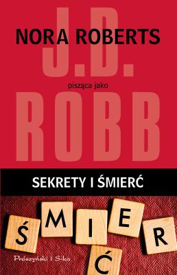 Sekrety i śmierć. Autor: Robb J.D., Bogumiła Nawrot. SmakLiter.pl Okładka książki Sekrety i śmierć