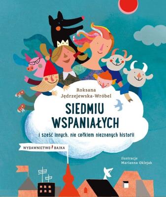 SIEDMIU WSPANIAŁYCH I SZEŚĆ INNYCH NIE CAŁKIEM NIEZNANYCH HISTORII. Autor: Roksana Jędrzejewska-Wróbel. SmakLiter.pl Okładka książki SIEDMIU WSPANIAŁYCH I SZEŚĆ INNYCH NIE CAŁKIEM NIEZNANYCH HISTORII