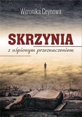 Skrzynia z uśpionym przeznaczeniem. Autor: Weronika Ceynowa. SmakLiter.pl Okładka książki Skrzynia z uśpionym przeznaczeniem