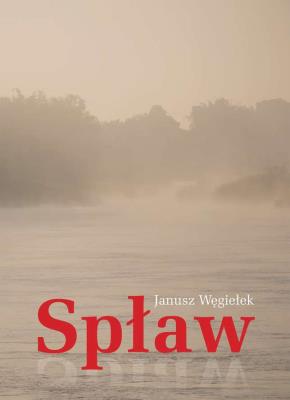 Spław. Autor: Janusz Węgiełek. SmakLiter.pl Okładka książki Spław