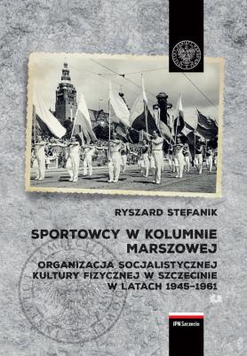 Sportowcy w marszowej kolumnie. Autor: Stefanik Ryszard. SmakLiter.pl Okładka książki Sportowcy w marszowej kolumnie