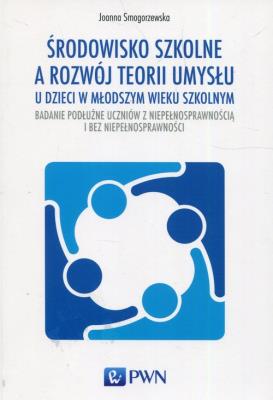 Środowisko szkolne a rozwój teorii umysłu u dzieci w młodszym wieku szkolnym. Autor: Smogorzewska Joanna. SmakLiter.pl Okładka książki Środowisko szkolne a rozwój teorii umysłu u dzieci w młodszym wieku szkolnym