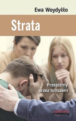 Strata Przejdźmy przez to razem. Autor: Ewa Woydyłło. SmakLiter.pl Okładka książki Strata Przejdźmy przez to razem