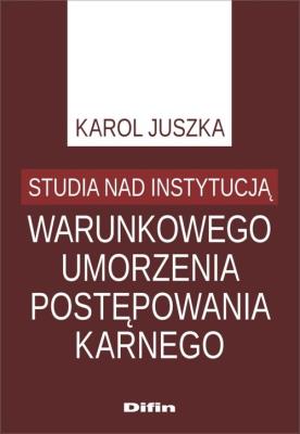 Okładka książki Studia nad instytucją warunkowego umorzenia postępowania karnego