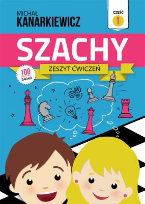 Szachy Zeszyt ćwiczeń Część 1. Autor: Kanarkiewicz Michał. SmakLiter.pl Okładka książki Szachy Zeszyt ćwiczeń Część 1
