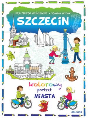 Szczecin. Kolorowy portret miasta. Autor: Joanna Myjak (ilustr.). SmakLiter.pl Okładka książki Szczecin. Kolorowy portret miasta