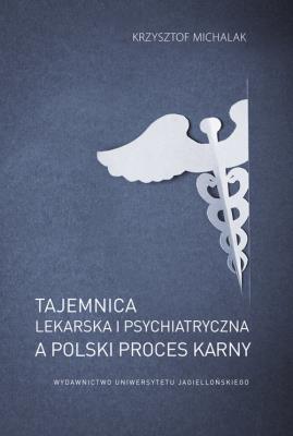 Okładka książki Tajemnica lekarska i psychiatryczna a polski proces karny