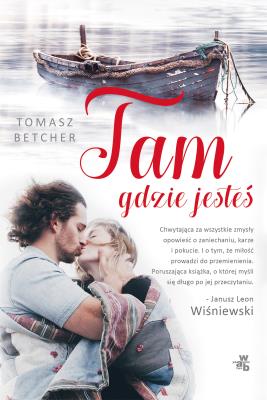 Tam gdzie jesteś. Autor: Tomasz Betcher. SmakLiter.pl Okładka książki Tam gdzie jesteś