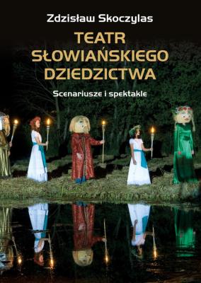 Teatr słowiańskiego dziedzictwa. Autor: Skoczylas Zdzisław. SmakLiter.pl Okładka książki Teatr słowiańskiego dziedzictwa