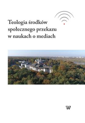 Teologia środków społecznego przekazu w naukach o mediach. Wydawca: Wydawnictwo Uniwersytetu Kardynała Stefana Wyszyńskiego. SmakLiter.pl Opakowanie Teologia środków społecznego przekazu w naukach o mediach