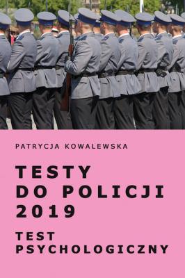 Testy do Policji 2019 Test psychologiczny. Autor: Kowalewska Patrycja. SmakLiter.pl Okładka książki Testy do Policji 2019 Test psychologiczny