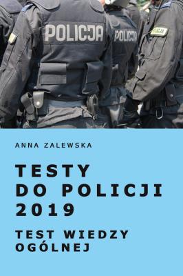 Testy do Policji 2019 Test wiedzy ogólnej. Autor: Zalewska Anna M.. SmakLiter.pl Okładka książki Testy do Policji 2019 Test wiedzy ogólnej
