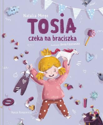 TOSIA CZEKA NA BRACISZKA. Autor: Natalia Minge. SmakLiter.pl Okładka książki TOSIA CZEKA NA BRACISZKA