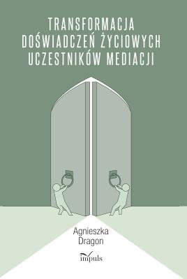 Okładka książki TRANSFORMACJA DOŚWIADCZEŃ ŻYCIOWYCH UCZESTNIKÓW MEDIACJI