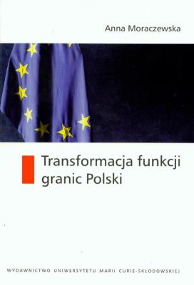 Transformacja funkcji granic Polski. Autor: Moraczewska Anna. SmakLiter.pl Okładka książki Transformacja funkcji granic Polski