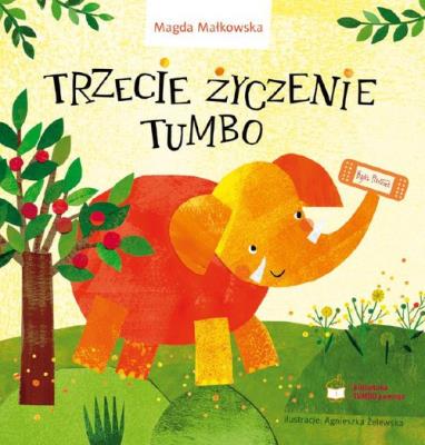 Trzecie życzenie Tumbo. Autor: Małkowska-Borowczyk Magdalena. SmakLiter.pl Okładka książki Trzecie życzenie Tumbo