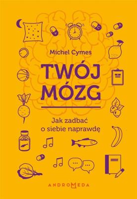 Okładka książki Twój mózg. Jak zadbać o siebie naprawdę