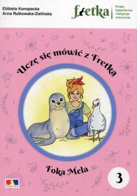 Uczę się mówić z Fretką 3 Foka Mela. Autor: Elżbieta Konopacka, Anna Rutkowska-Zielińska. SmakLiter.pl Okładka książki Uczę się mówić z Fretką 3 Foka Mela