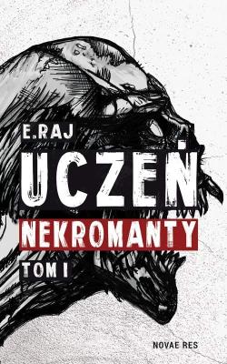Uczeń Nekromanty T.1 Plaga. Autor: E.Raj. SmakLiter.pl Okładka książki Uczeń Nekromanty T.1 Plaga