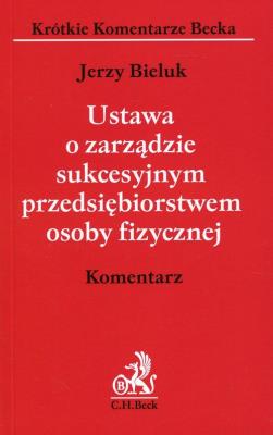 Ustawa o zarządzie sukcesyjnym przedsiębiorstwem osoby fizycznej. Autor: Bieluk Jerzy. SmakLiter.pl Okładka książki Ustawa o zarządzie sukcesyjnym przedsiębiorstwem osoby fizycznej