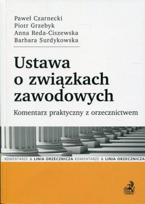 Ustawa o związkach zawodowych. Autor: Czarnecki Paweł, Grzebyk Piotr, Anna Reda-Ciszewska, Surdykowska Barbara. SmakLiter.pl Okładka książki Ustawa o związkach zawodowych
