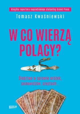 W co wierzą Polacy?. Autor: Kwaśniewski Tomasz. SmakLiter.pl Okładka książki W co wierzą Polacy?