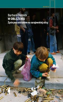 W oblężeniu.Życie pod ostrzałem na sarajewskiej.... Autor: Barbara Demick. SmakLiter.pl Okładka książki W oblężeniu.Życie pod ostrzałem na sarajewskiej...