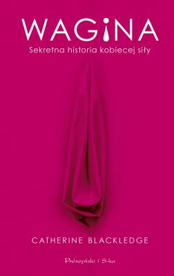 Okładka książki Wagina. Sekretna historia kobiecej siły