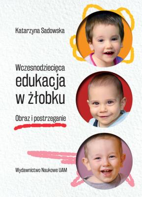 Wczesnodziecięca edukacja w żłobku. Autor: Sadowska Katarzyna Wolak. SmakLiter.pl Okładka książki Wczesnodziecięca edukacja w żłobku