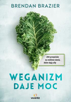 Weganizm daje moc. Autor: Brendan Brazier. SmakLiter.pl Okładka książki Weganizm daje moc