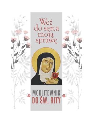 Weź do serca moją sprawę. Modlitewnik do św. Rity. Autor: Małgorzata Sękalska. SmakLiter.pl Okładka książki Weź do serca moją sprawę. Modlitewnik do św. Rity