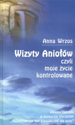 Okładka książki Wizyty Aniołów czyli moje życie kontrolowane