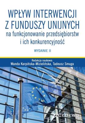 Wpływ interwencji z funduszy unijnych na funkcjonowanie przedsiębiorstw i ich konkurencyjność. Autor: Wanda Karpińska-Mizielińska, Smuga Tadeusz. SmakLiter.pl Okładka książki Wpływ interwencji z funduszy unijnych na funkcjonowanie przedsiębiorstw i ich konkurencyjność