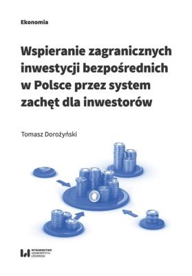 Okładka książki Wspieranie zagranicznych inwestycji bezpośrednich w Polsce przez system zachęt dla inwestorów