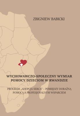 Wychowawczo-społeczny wymiar pomocy dzieciom w Rwandzie. Autor: Babicki Zbigniew. SmakLiter.pl Okładka książki Wychowawczo-społeczny wymiar pomocy dzieciom w Rwandzie