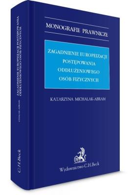 Zagadnienia europeizacji postępowania oddłużeniowego osób fizycznych. Autor: Michalak-Abram Katarzyna. SmakLiter.pl Okładka książki Zagadnienia europeizacji postępowania oddłużeniowego osób fizycznych
