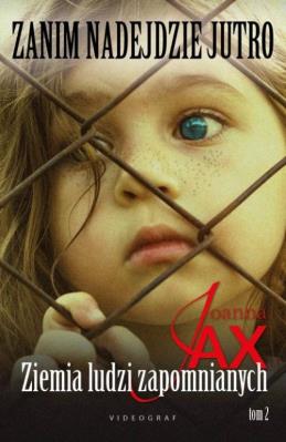 Zanim nadejdzie jutro Tom 2 Ziemia ludzi zapomnianych. Autor: Joanna Jax. SmakLiter.pl Okładka książki Zanim nadejdzie jutro Tom 2 Ziemia ludzi zapomnianych