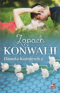 Zapach konwalii. Autor: Danuta Korolewicz. SmakLiter.pl Okładka książki Zapach konwalii