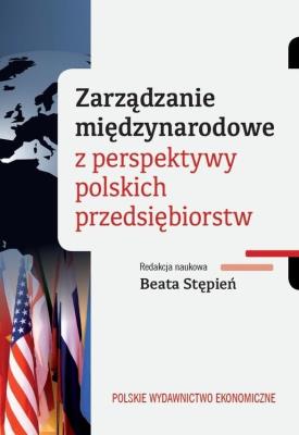Zarządzanie międzynarodowe z perspektywy polskich przedsiębiorstw. Autor: Stępień Beata. SmakLiter.pl Okładka książki Zarządzanie międzynarodowe z perspektywy polskich przedsiębiorstw