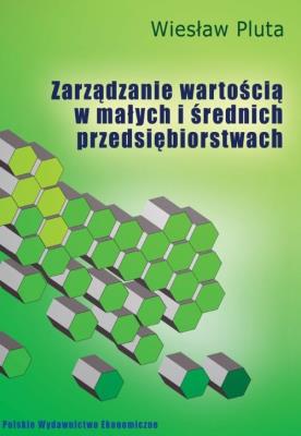 Zarządzanie wartością w małych i średnich przedsiębiorstwach. Autor: Pluta Wiesław. SmakLiter.pl Okładka książki Zarządzanie wartością w małych i średnich przedsiębiorstwach
