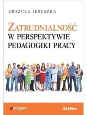 Zatrudnialność w perspektywie pedagogiki pracy. Autor: Jeruszka Urszula. SmakLiter.pl Okładka książki Zatrudnialność w perspektywie pedagogiki pracy